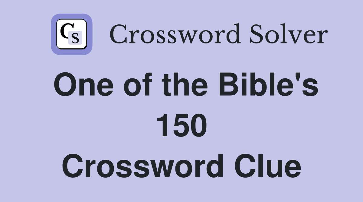 One Of The Bible S 150 Crossword Clue Answers Crossword Solver